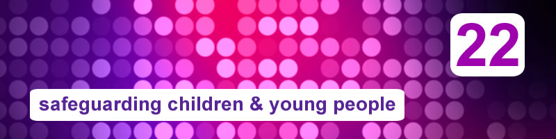22. Safeguarding Children & Young People